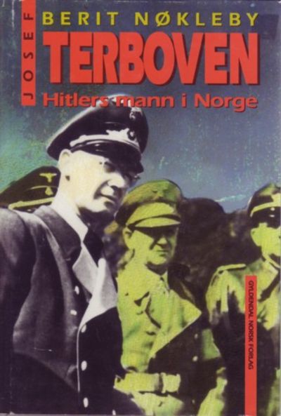 Josef Terboven. Hitlers mann i Norge