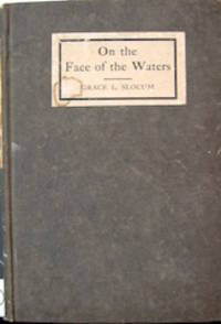 On the Face of the Waters and Other Poems. by Slocum, Grace L. (Leila), 1865-