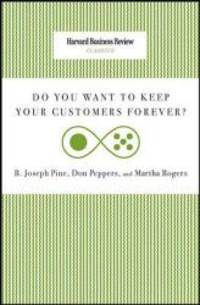 Do You Want to Keep Your Customers Forever? (Harvard Business Review Classics) by Joseph B. Pine - Paperback - 2010-02-04 - from Books Express (SKU: 142214027Xn)