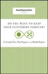 Do You Want to Keep Your Customers Forever? (Harvard Business Review Classics) by Joseph B. Pine - 2010-02-04