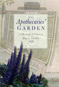 The Apothecaries' Garden: A New History of the Chelsea Physic Garden