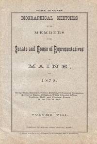 image of BIOGRAPHICAL SKETCHES OF THE MEMBERS OF THE SENATE & HOUSE OF REPRESENTATIVES OF MAINE FOR 1879 Volume VIII