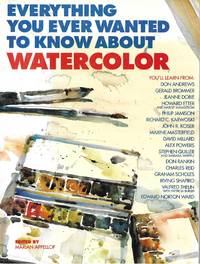 Everything You Ever Wanted to Know About Watercolor by Marian Appellof - 1992