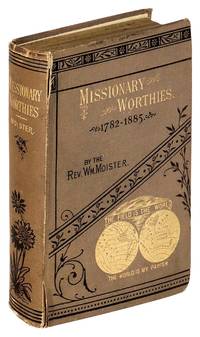 Missionary Worthies, Being Brief Memorial Sketches of Ministers Sent Forth By the Wesleyan Missionary Society Who Have Died In the Work From the Beginning