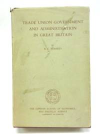 Trade Union Government and Administration in Great Britain by B.C. Roberts - Hardcover - 1957 - from World of Rare Books (SKU: 1578487949IEV)