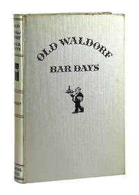 Old Waldorf Bar Days: With the Cognomina and Composition of Four Hundred and Ninety-one Appealing Appetizers and Salutary Potations Long Known, Admired and Served at the Famous Big Brass Rail;...also... A Glossary for the Use of Antiquarians and Students of American Mores
