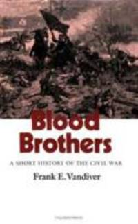 Blood Brothers: A Short History of the Civil War (Williams-Ford Texas A&amp;M University Military History Series) by Vandiver, Frank E - 1992