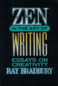 Zen in the Art of Writing: Essays on Creativity