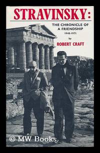 Stravinsky - Chronicle of a Friendship, 1948-1971 / [By] Robert Craft