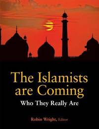 The Islamists Are Coming : Who They Really Are