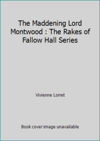 The Maddening Lord Montwood : The Rakes of Fallow Hall Series