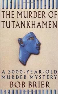 The Murder of Tutankhamen: A 3000-year-old Murder Mystery