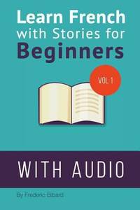 Learn French with Stories for Beginners : 15 French Stories for Beginners with English Glossaries...