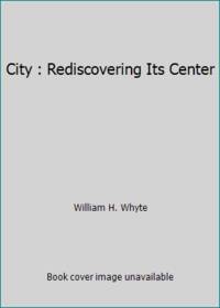 City : Rediscovering Its Center