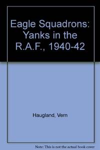 The Eagle Squadrons: Yanks in the RAF, 1940-1942