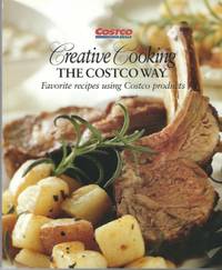 Creative Cooking The Costco Way Favorite Recipes Using Costco Products