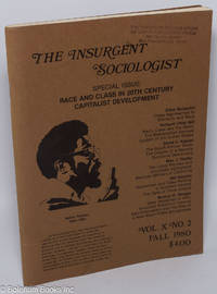 The Insurgent Sociologist: vol. 10, no. 2, Fall 1980: Special Issue: Race and Class in 20th Century Capitalist Development