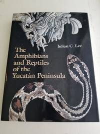 The Amphibians and Reptiles of the Yucatan Peninsula by Julian C. Lee - 1996