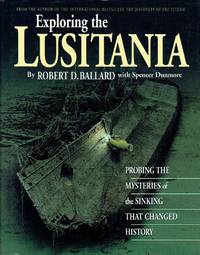 Exploring the Lusitania by Robert D Ballard; Spencer Dunmore - 1995