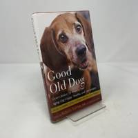 Good Old Dog: Expert Advice for Keeping Your Aging Dog Happy, Healthy, and Comfortable