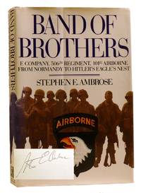 BAND OF BROTHERS; E Company, 506th Regiment, 101st Airborne from Normandy to Hitler's Eagle's...