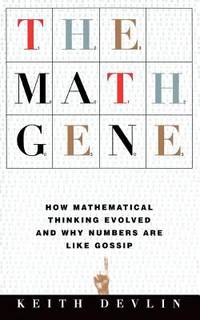 The Math Gene : How Mathematical Thinking Evolved and Why Numbers Are Like Gossip
