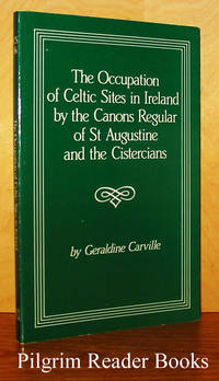 The Occupation of Celtic Sites in Medieval Ireland by the Canons  Regular of St. Augustine and the Cistercians by Carville, Geraldine - 1982