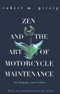 Zen and the Art of Motorcycle Maintenance: An Inquiry Into Values (Harper Perennial Modern Classics (Prebound)) by Robert M Pirsig - 2005-08-02