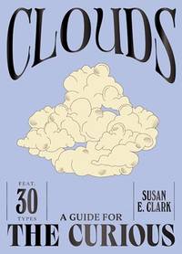 Clouds (A Guide For the Curious)