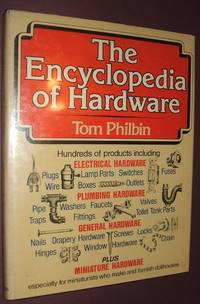 The Encyclopedia of Hardware by Philbin, Tom - 1978