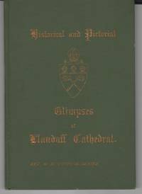Historical & pictorial glimpses of Llandaff Cathedral: The cathedral of S.S. Peter, Paul,...