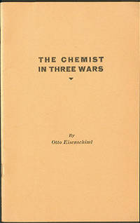 The Chemist in Three Wars: A Paper Read Before the American Institute of Chemists at Chicago, September 18, 1942 by Eisenschiml, Otto