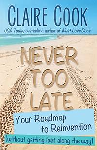 Never Too Late: Your Roadmap to Reinvention (without getting lost along the way) (It's Never...