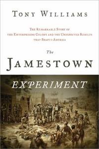 The Jamestown Experiment : The Remarkable Story of the Enterprising Colony and the Unexpected...