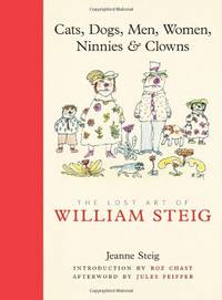 Cats, Dogs, Men, Women, Ninnies & Clowns: The Lost Art of William Steig