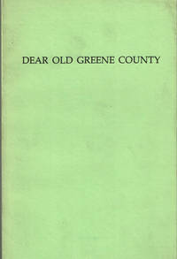 image of DEAR OLD GREENE COUNTRY: Embracing Facts and Figures, Portraits and Sketches of Leading Men Who Will Live in Her History, Those at the Front To-day and Others Who Made Good in the Past.