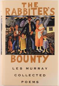 The Rabbiter's Bounty. Collected Poems by Les MURRAY - Signed First Edition - 1991 - from Michael Treloar Antiquarian Booksellers (SKU: 100634)