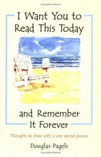 I Want You to Read This Today and Remember It Forever : Thoughts to Share with a Very Special Person