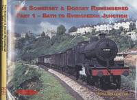 Somerset and Dorset Remembered: Part 1: Bath to Evercreech Junction by Ballantyne, Hugh - 2006