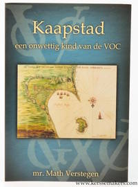 Kaapstad: Een onwettig kind van de VOC : een juridisch-politieke visie op het ontstaan van Kaapstad by VERSTEGEN, Math