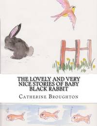 The Lovely and Very Nice Stories of Baby Black Rabbit: Baby Black Rabbit and the Baby Chickie