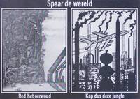 Poster: Spaar de wereld. Red het oerwoud. Kap dus deze jungle [Save the world. Save the jungle. So cut down this jungle]