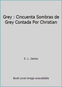Grey : Cincuenta Sombras de Grey Contada Por Christian