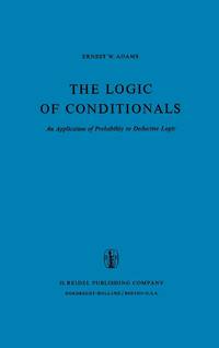 The Logic of Conditionals : An Application of Probability to Deductive Logic