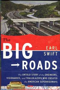 cover of The Big Roads: The Untold Story Of The Engineers, Visionaries, And Trailblazers Who Created The American Superhighways
