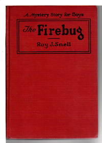 THE FIREBUG: A Mystery Story for Boys #8. by Roy J Snell - Hardcover - (1925.) - from Bookfever.com, IOBA (SKU: 63528)