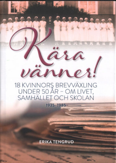 KÄRA VÄNNER! 18 kvinnors brevväxling under 50 år…