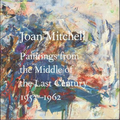 Joan Mitchell: Paintings from the Middle of the…