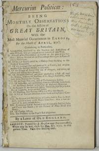 MERCURIUS POLITICUS: BEING MONTHLY OBSERVATIONS ON THE AFFAIRS OF GREAT BRITAIN, WITH THE MOST MATERIAL OCCURRENCES IN EUROPE FOR THE MONTH OF APRIL, 1717