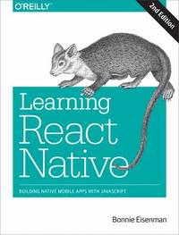Learning React Native : Building Native Mobile Apps with JavaScript